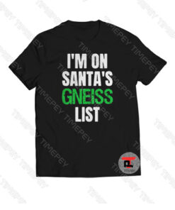 I’m on Santa’s gneiss list Viral Fashion T Shirt