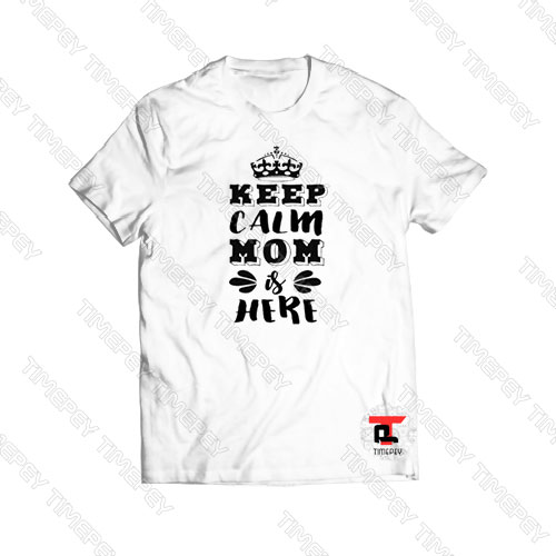 Keep Calm Mom is Here Viral Fashion T Shirt