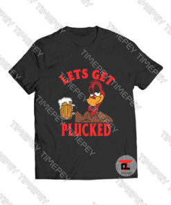 Lets Get Plucked Viral Fashion T Shirt
