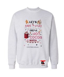Let’s Bake And Stuff Drink Hot Cocoa Christmas Viral Fashion Sweatshirt