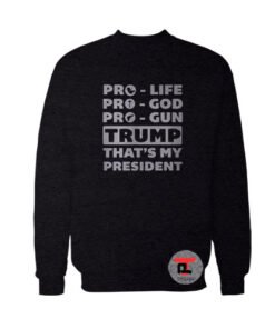 Life God Gun Trump that’s my president Viral Fashion Sweatshirt