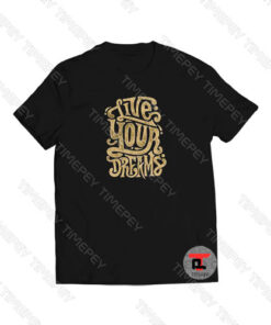 Live Your Dream Viral Fashion T Shirt