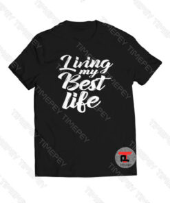 Living My Best Life Viral Fashion T Shirt