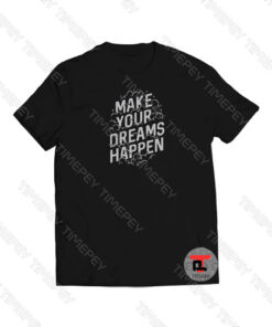 Make Your Dreams Happen Viral Fashion T Shirt