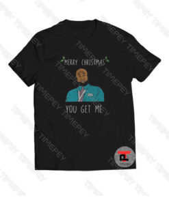 Merry Christmas you get me Viral Fashion T Shirt