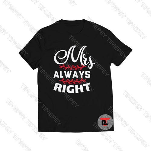 Mrs Always Right Viral Fashion T Shirt