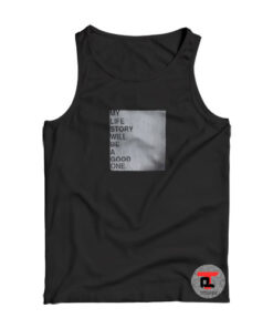 My Life Story Will Be A Good One Viral Fashion Tank Top