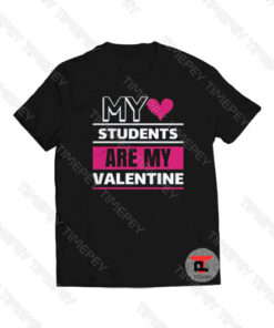 My Love Students Are My Valentine Viral Fashion T Shirt