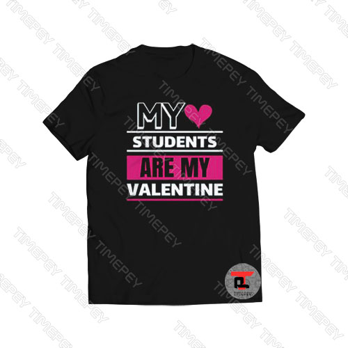 My Love Students Are My Valentine Viral Fashion T Shirt