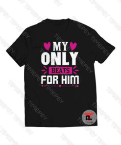 My Only Beats For Him Viral Fashion T Shirt