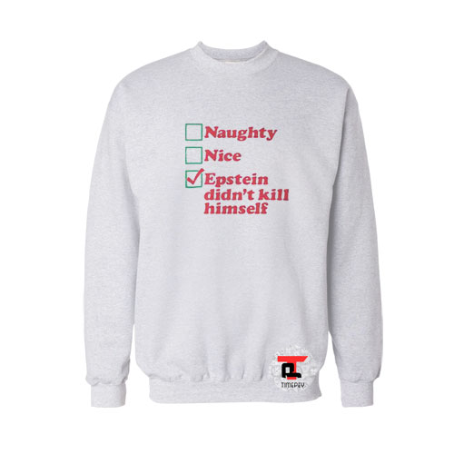 Naughty Nice Epstein didn’t kill himself Viral Fashion Sweatshirt