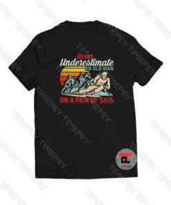 Never underestimate an old man on a pair of skis Viral Fashion T Shirt