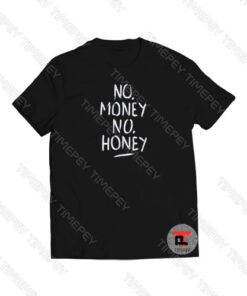 No Money No Honey Viral Fashion T Shirt