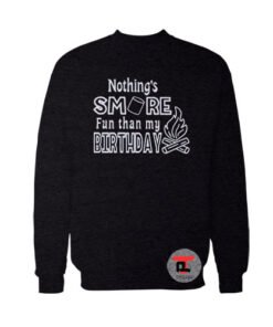 Nothing’s Smore Fun Than My Birthday Viral Fashion Sweatshirt