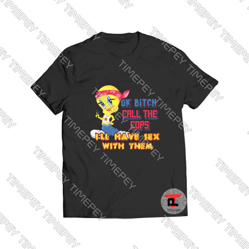 Ok bitch call the cops i'll have sex with them Viral Fashion T Shirt