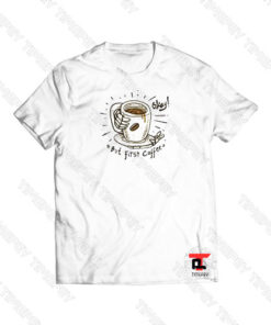 Okay But First Coffe Viral Fashion T Shirt