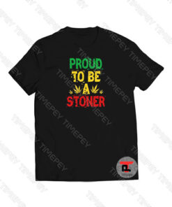 Proud To Be A Stoner Viral Fashion T Shirt