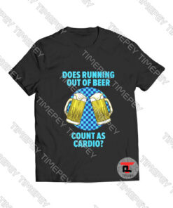 Running out of Beer Cardio Viral Fashion T Shirt