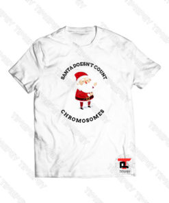 Santa doesn’t count chromosomes Viral Fashion T Shirt