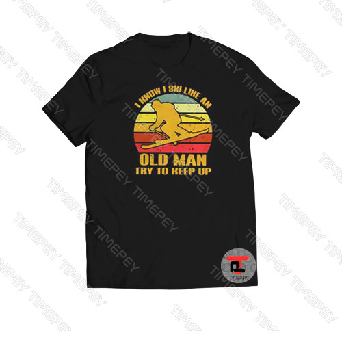 Skiing I know I ski like an old man try to keep up Viral Fashion T Shirt