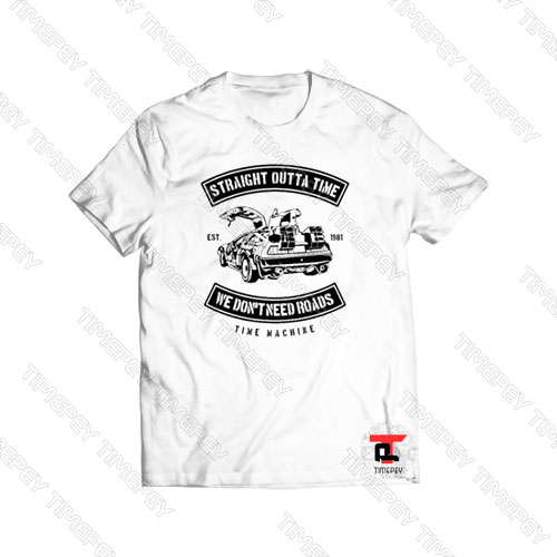 Straight Outta Time We Don’t Need Roads Viral Fashion T Shirt
