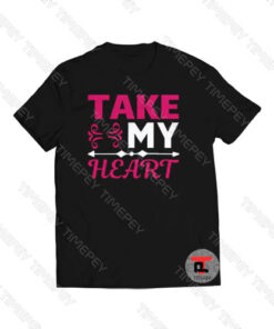 Take My Heart Viral Fashion T Shirt