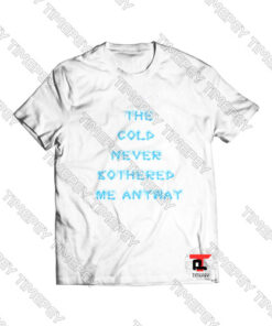 The Cold Never Bothered Me Anyway Viral Fashion T Shirt