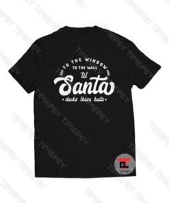To the window to the wall til Santa Viral Fashion T Shirt