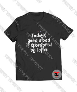 Today's good mood is sponsored Viral Fashion T Shirt