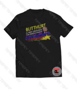 Trump Butthurt Is Not Grounds For Impeachment Viral Fashion T Shirt