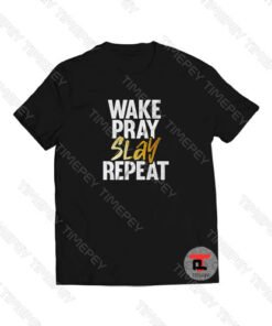 Wake Pray Slay Repeat Viral Fashion T Shirt