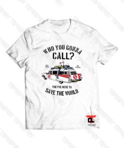 Who You Gonna Call Save the World Viral Fashion T Shirt