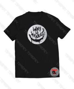 Why So Serious Viral Fashion T Shirt