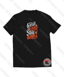 Work Hard Stay Humble Viral Fashion T Shirt