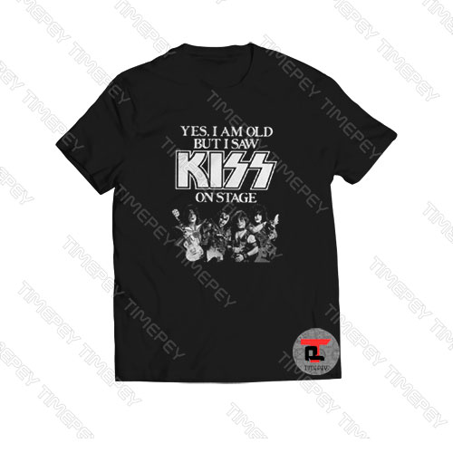 Yes I am old but I saw Kiss on stage Viral Fashion T Shirt