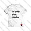 You're cute and all but I'm not sharing Viral Fashion T Shirt