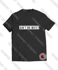 Ain’t no wifey Viral Fashion T Shirt