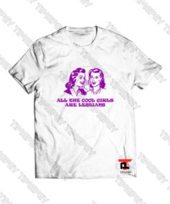 All the cool girl are lesbians Viral Fashion T Shirt