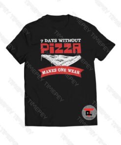 7 Days Without Pizza Makes One Weak Viral Fashion T Shirt