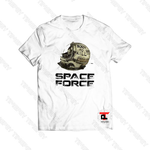 Born To Kill Space Force Viral Fashion T Shirt