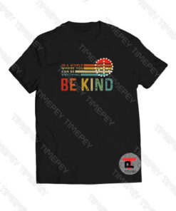 Can Be Anything Be Kind Viral Fashion T Shirt