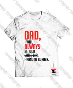 Dad I Will Always Be Your Little Girl Viral Fashion T Shirt