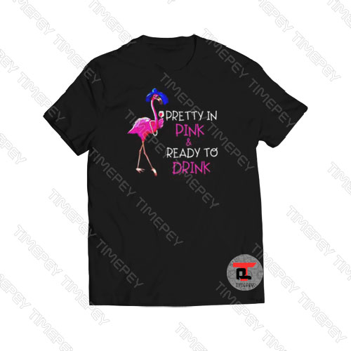 Flamingo Pretty In Pink And Ready To Drink Viral Fashion T Shirt