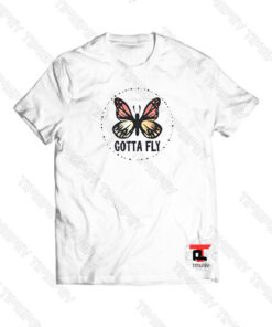 Gotta Fly Butterfly Viral Fashion T Shirt