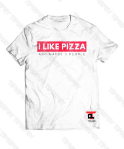 I Like Pizza And Maybe 3 People Viral Fashion T Shirt