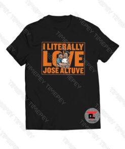 I Literally Love José Altuve Viral Fashion T Shirt