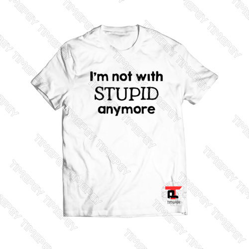 I’ not with stupid anymore Viral Fashion T Shirt