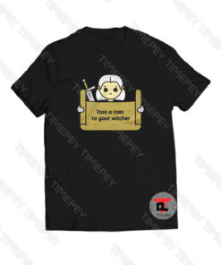 Kawaii witcher Toss a coin to your witcher Viral Fashion T Shirt