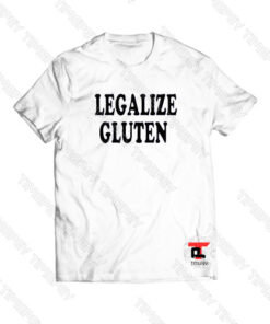 Legalize gluten Viral Fashion T Shirt