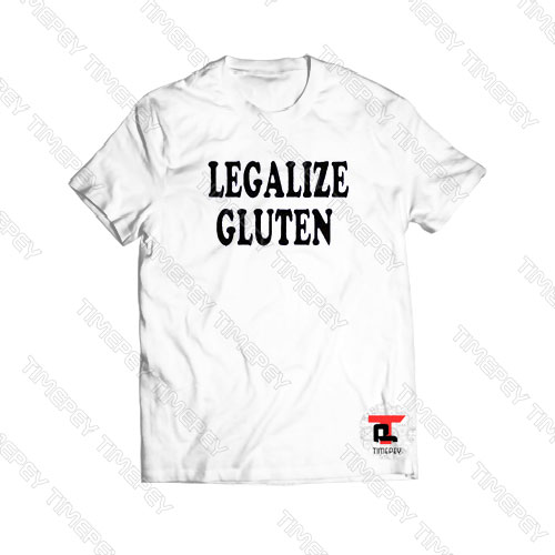 Legalize gluten Viral Fashion T Shirt